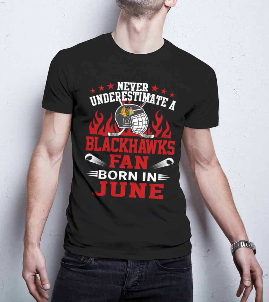 Never Underestimate A Blackhawks Fan Born In June Hockey Passion Flames Helmet Stars Hockey Sticks T-Shirt