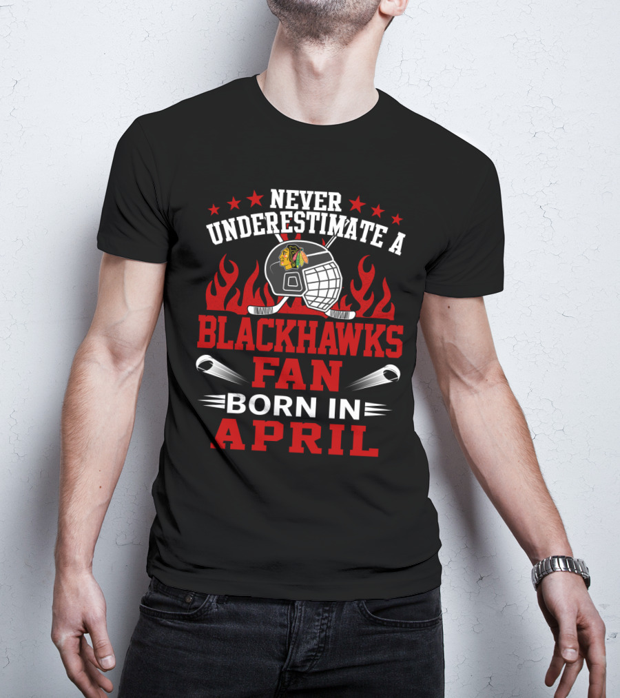 Never Underestimate A Blackhawks Fan Born In April T-Shirt