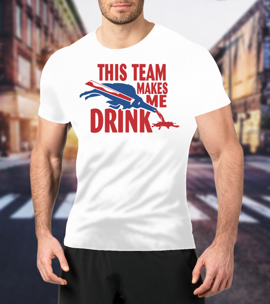 This Team Makes Me Drink Buffalo Football Fan Humor T-Shirt