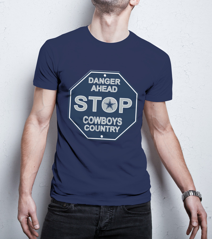 Danger Ahead Stop Cowboys Country Nfl Dallas Cowboys T-Shirt