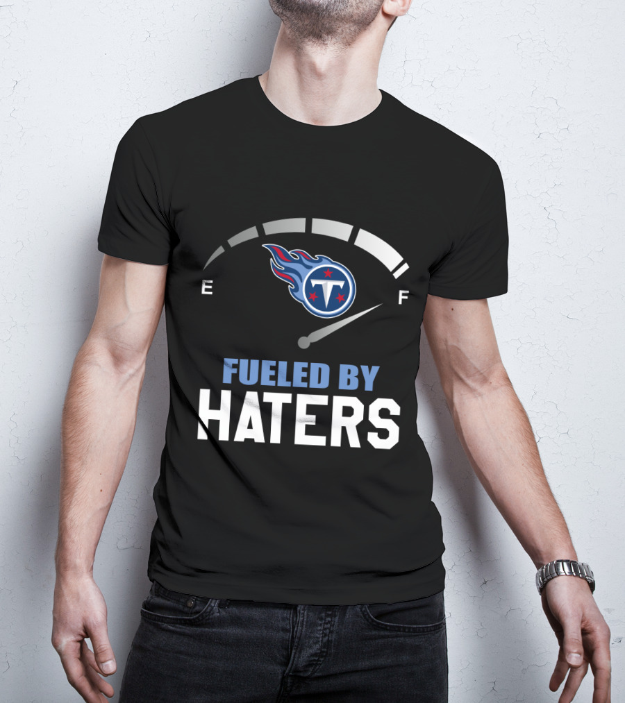 Tennessee Titans Fueled By Haters E F Gauge T-Shirt