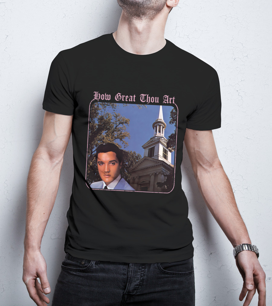 How Great Thou Art EVPL 07 Church T-Shirt