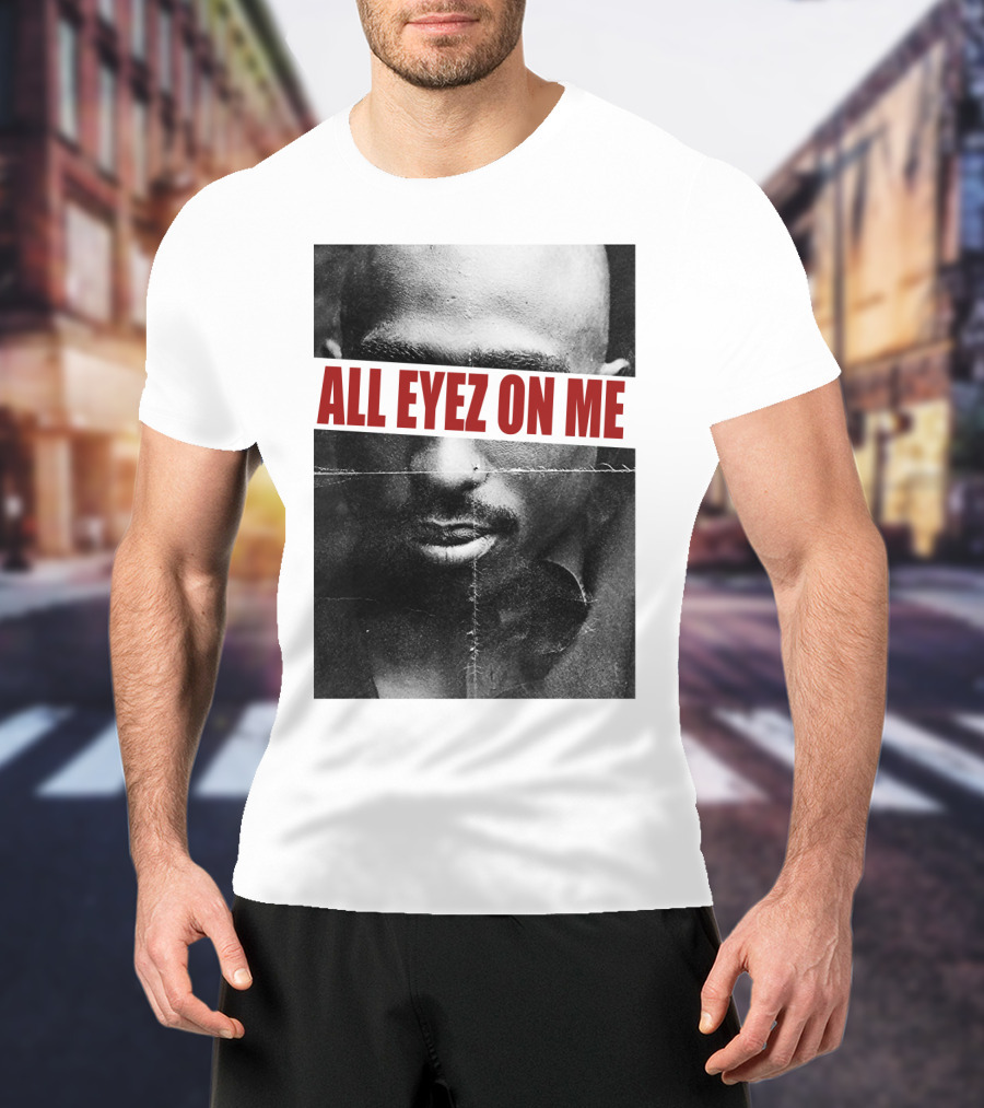 All Eyez On Me Tpsk T-Shirt
