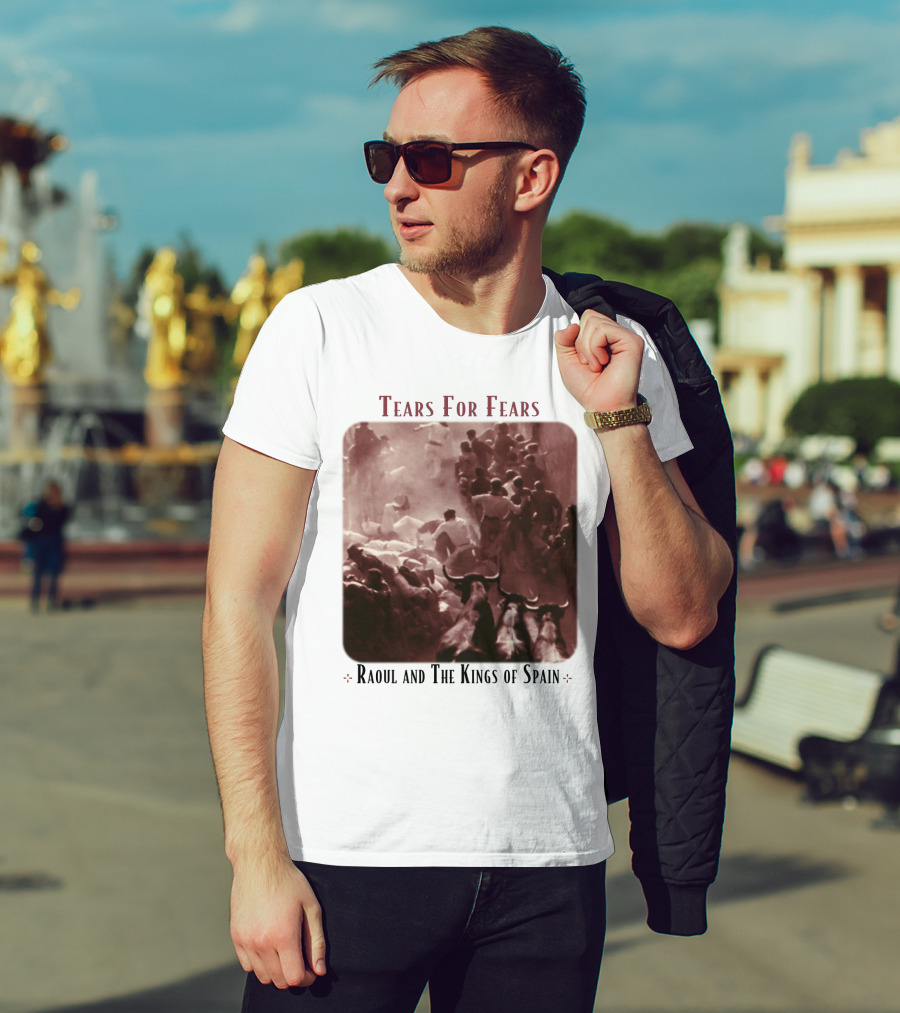 Tears For Fears Raoul And The Kings Of Spain T-Shirt