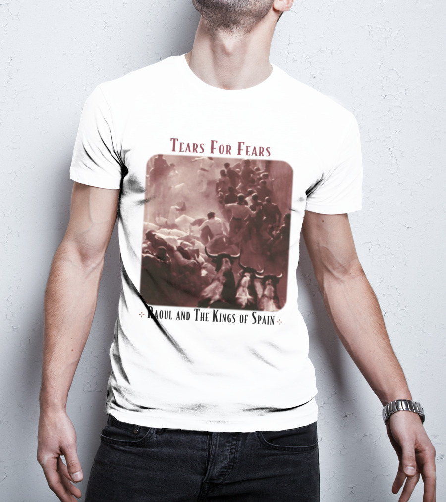 Tears For Fears Raoul And The Kings Of Spain T-Shirt