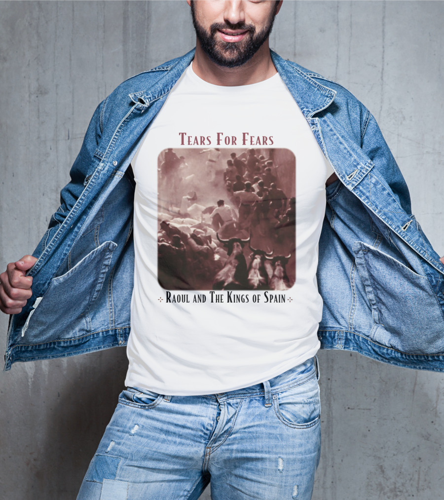 Tears For Fears Raoul And The Kings Of Spain T-Shirt