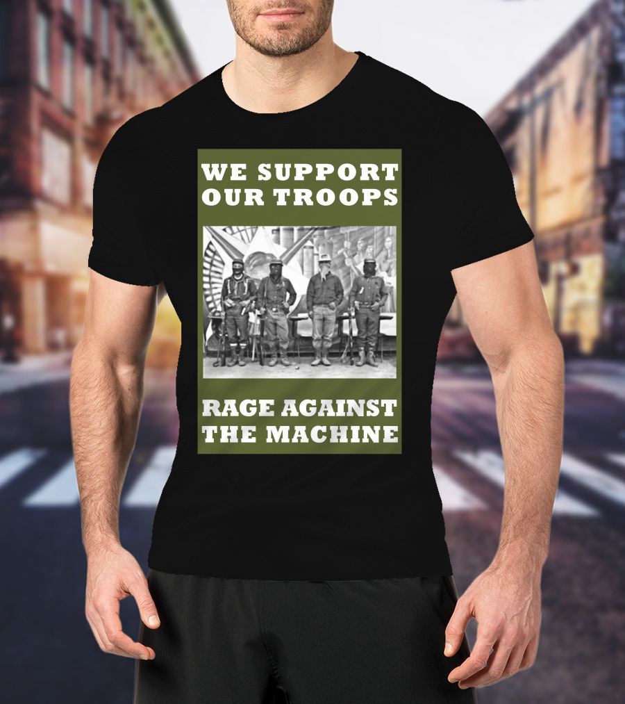 We Support Our Troops Rage Against The Machine T-Shirt