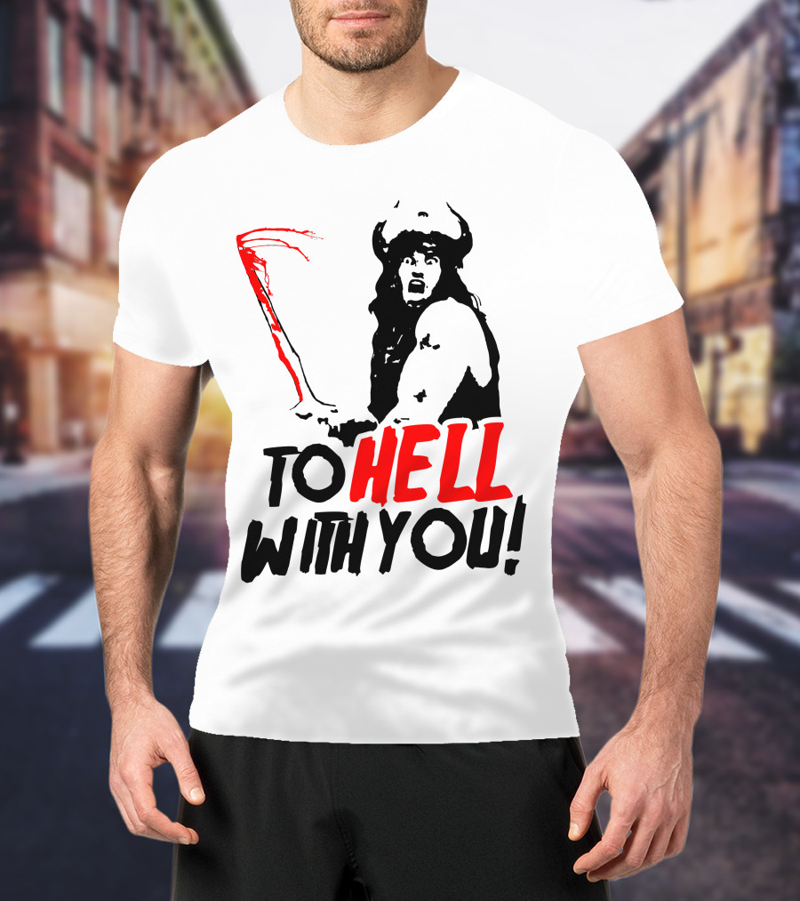 Conan Barbarian To Hell With You Viking Warrior T-Shirt