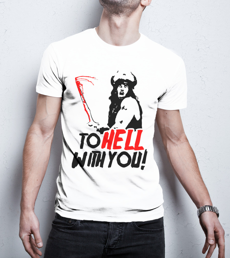 Conan Barbarian To Hell With You Viking Warrior T-Shirt