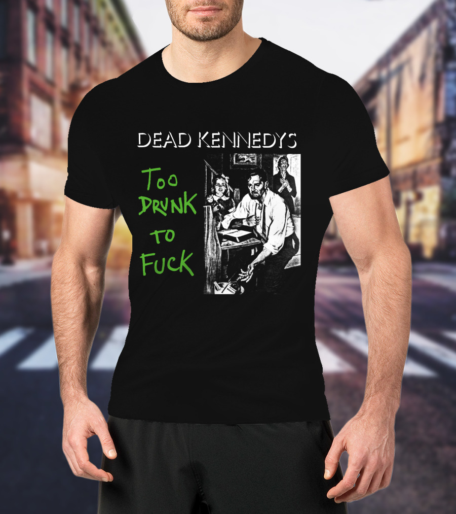 Dead Kennedys Too Drunk To Fuck T-Shirt