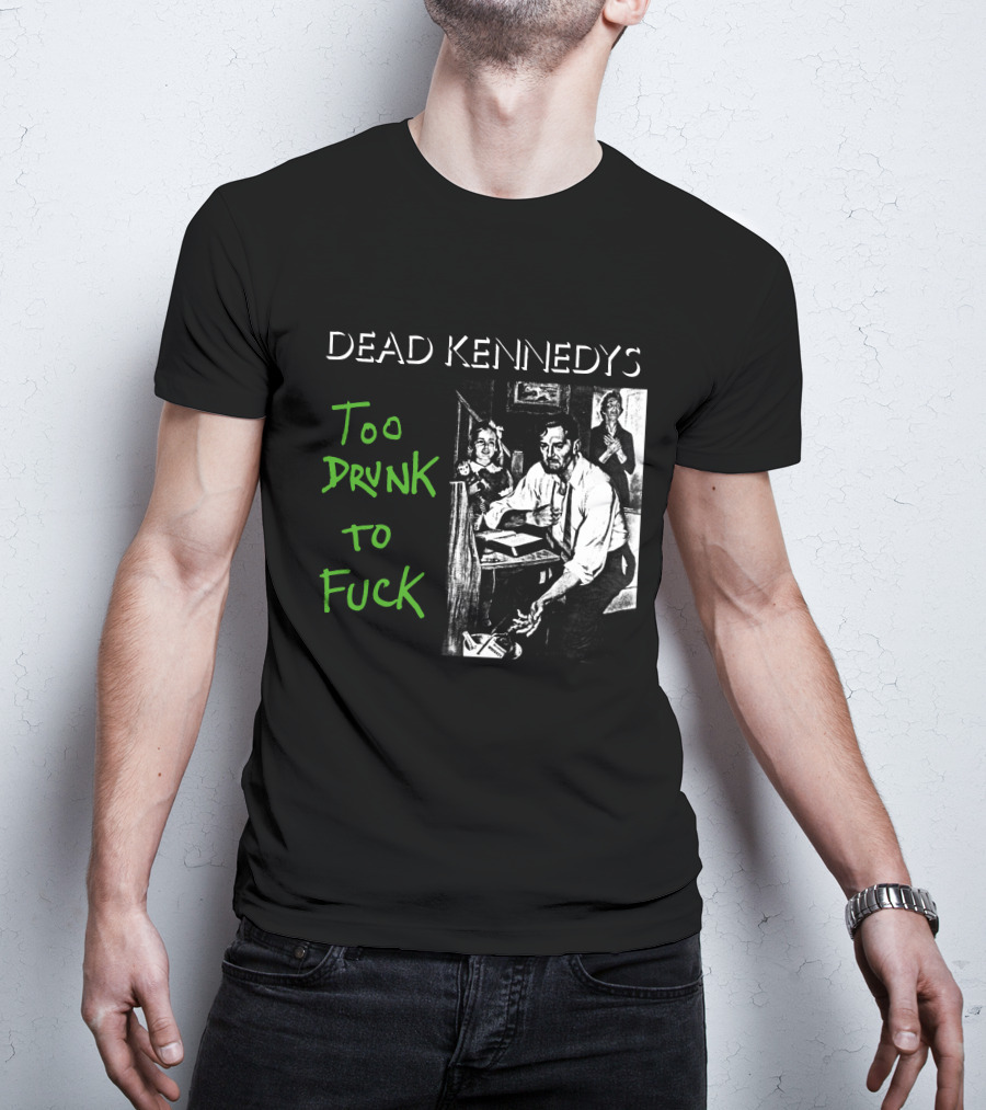 Dead Kennedys Too Drunk To Fuck T-Shirt