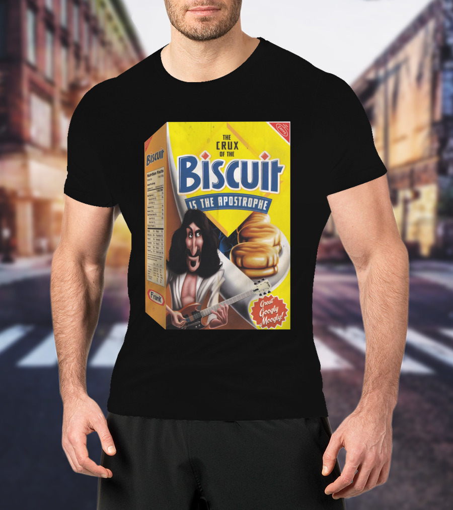 The Crux Of The Biscuit Is The Apostrophe Great Googly Moogly Frank T-Shirt