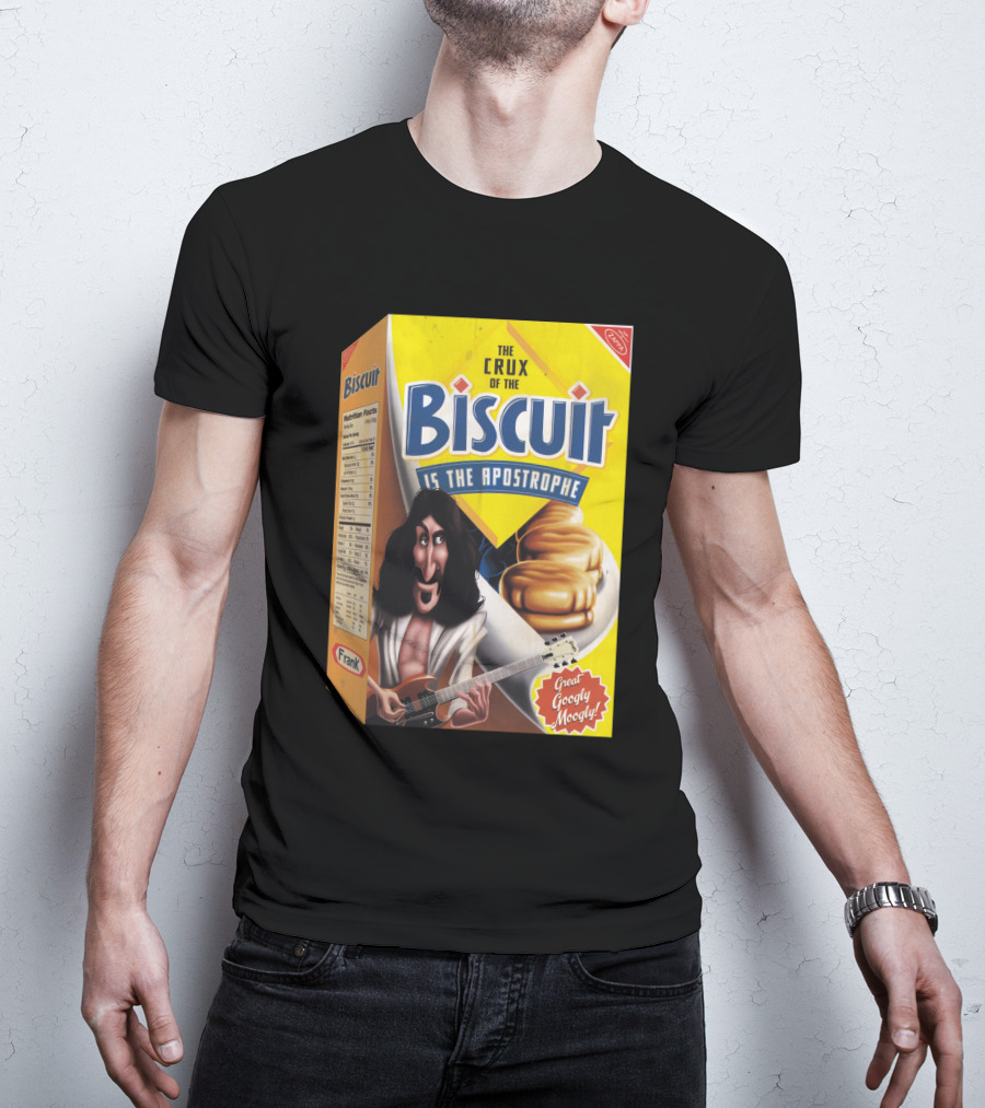 The Crux Of The Biscuit Is The Apostrophe Great Googly Moogly Frank T-Shirt