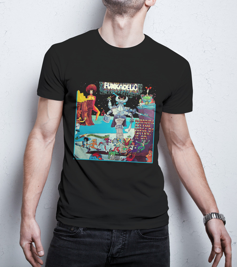 Funkadelic Standing On The Verge Of Getting It On T-Shirt