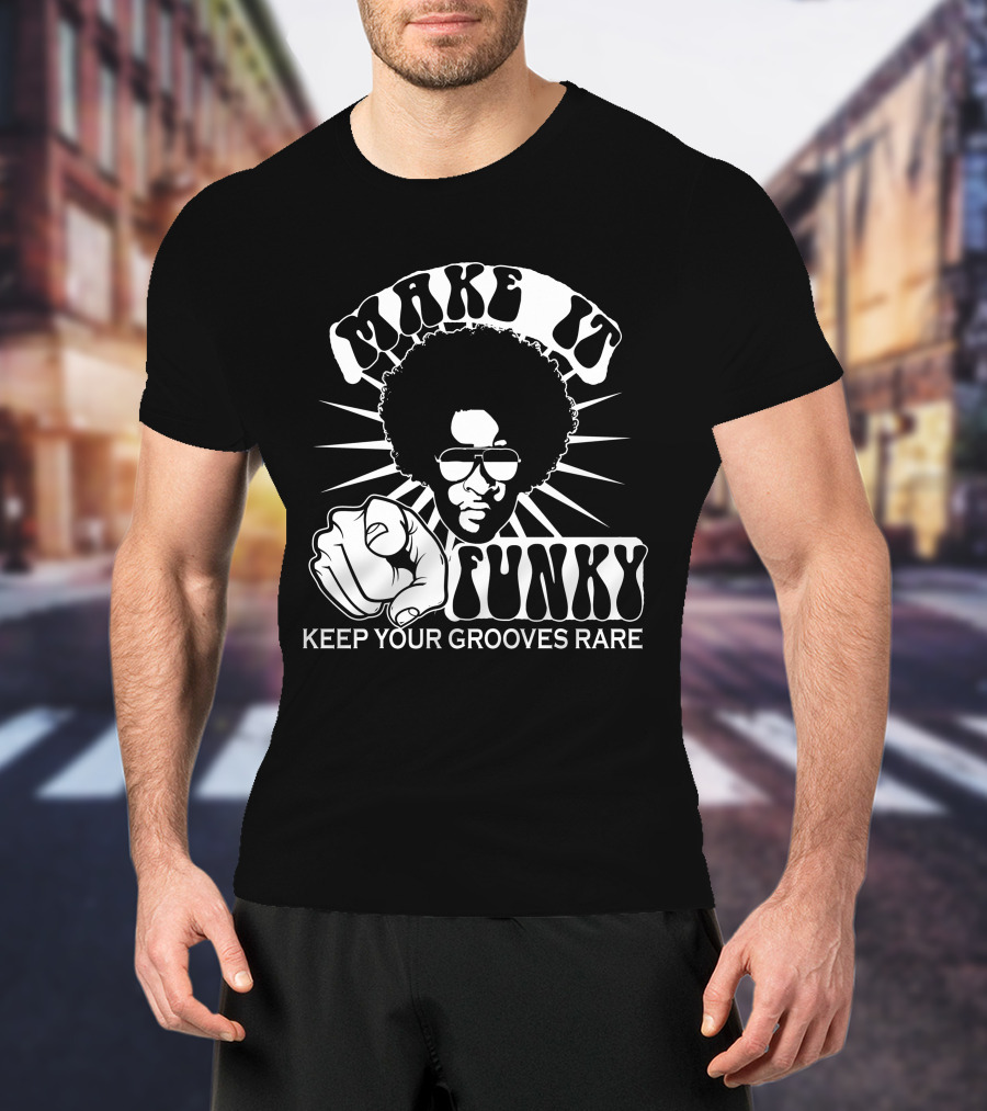 Make It Funky Keep Your Grooves Rare T-Shirt