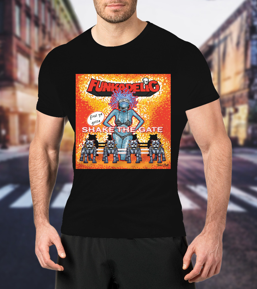 Funkadelic Shake The Gate First Ya Gotta T-Shirt