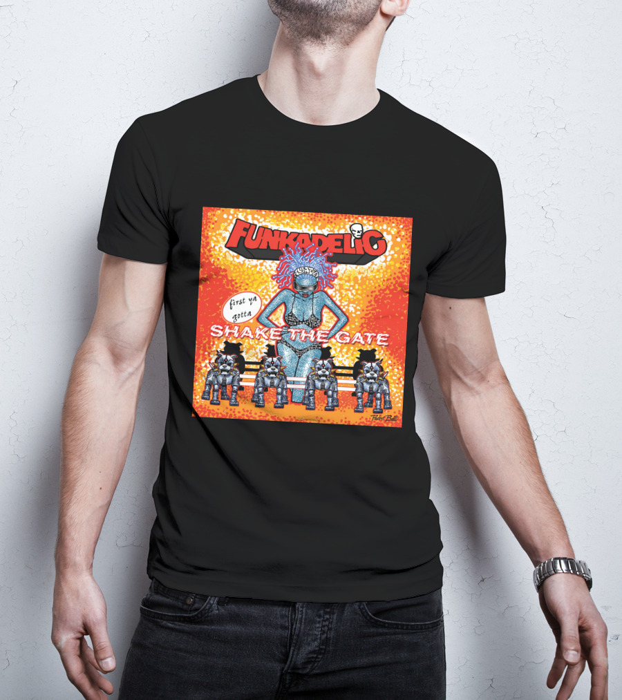 Funkadelic Shake The Gate First Ya Gotta T-Shirt