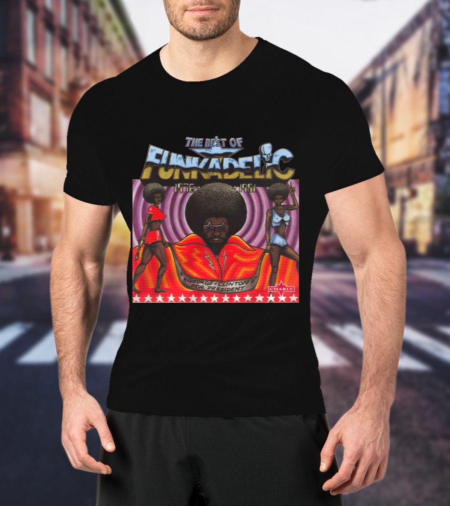 The Best Of Funkadelic 1976-1981 George Clinton For President Charly T-Shirt