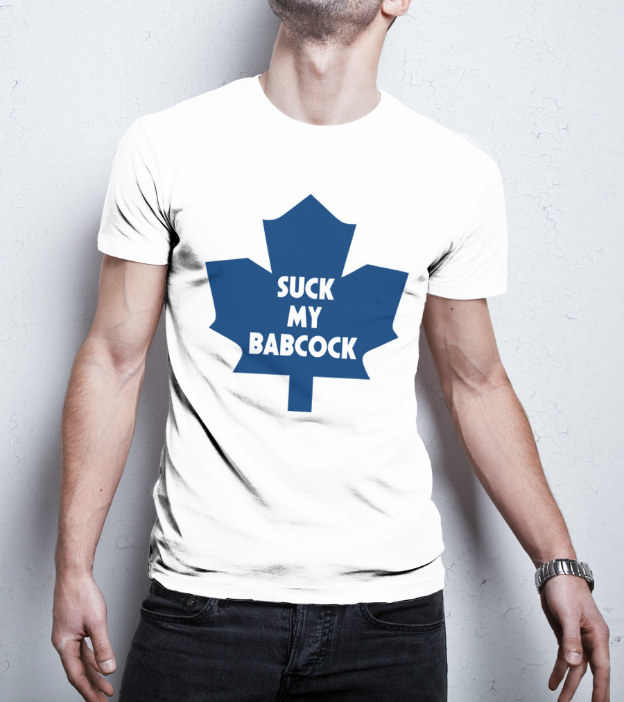Toronto Maple Leafs Suck My Babcock T-Shirt