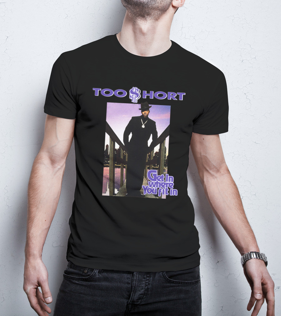 Too Short Get In Where You Fit In T-Shirt