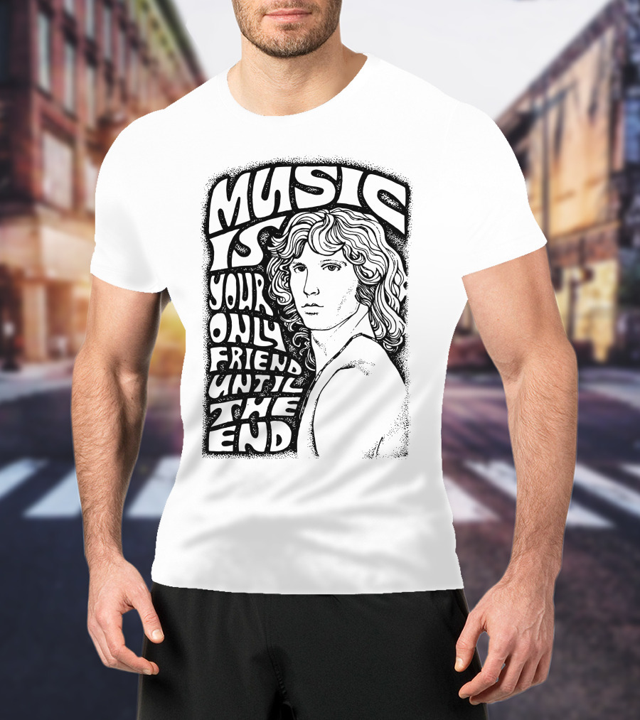 Music Is Your Only Friend Until The End T-Shirt