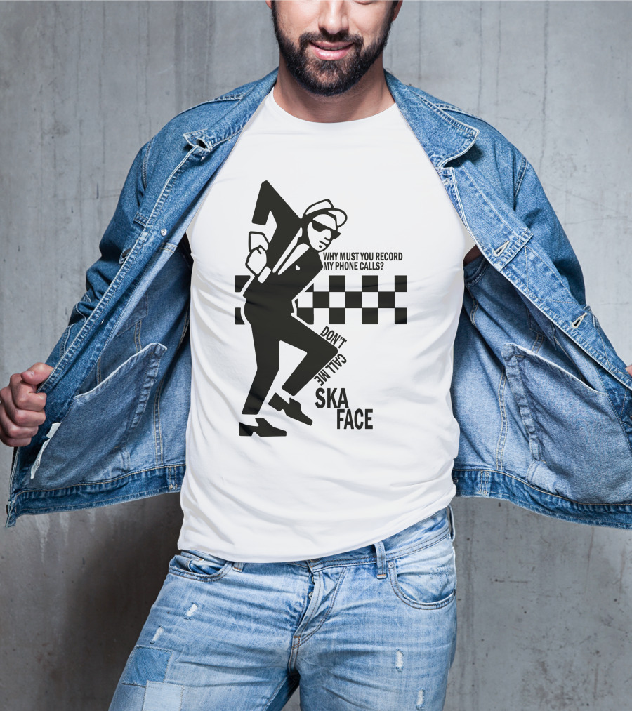 Why Must You Record My Phone Calls Don't Call Me Ska Face T-Shirt