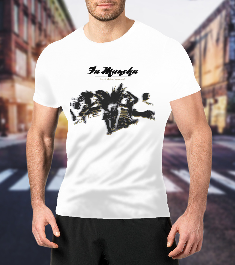 Fu Manchu Know It All Along Who Are You T-Shirt
