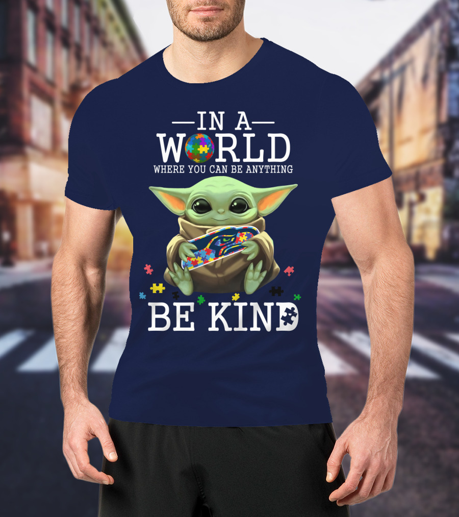 IN A World Where You Can Be Anything Be Kind Baby Yoda Autism Seahawks T-Shirt