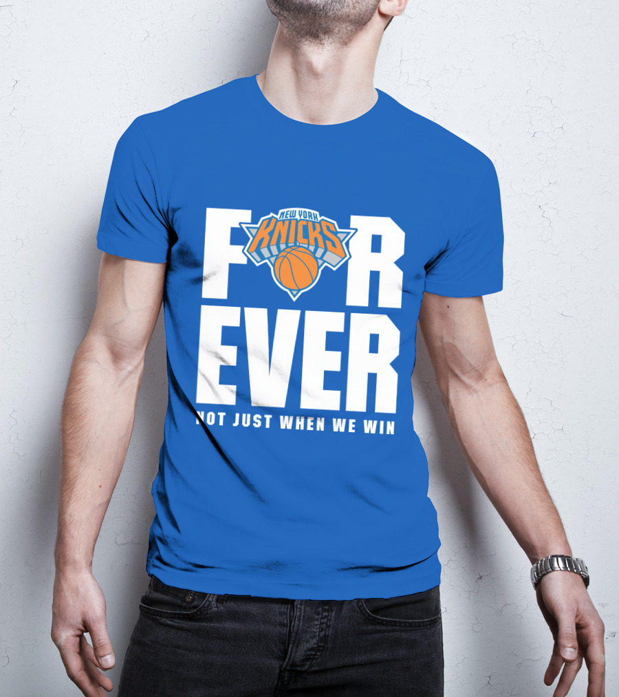 New York Knicks Forever Not Just When We Win T-Shirt