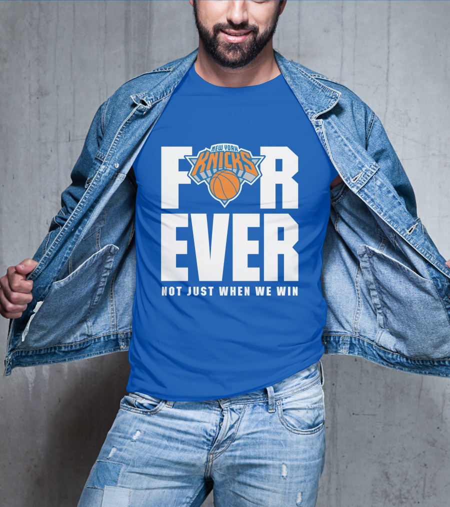 New York Knicks Forever Not Just When We Win T-Shirt