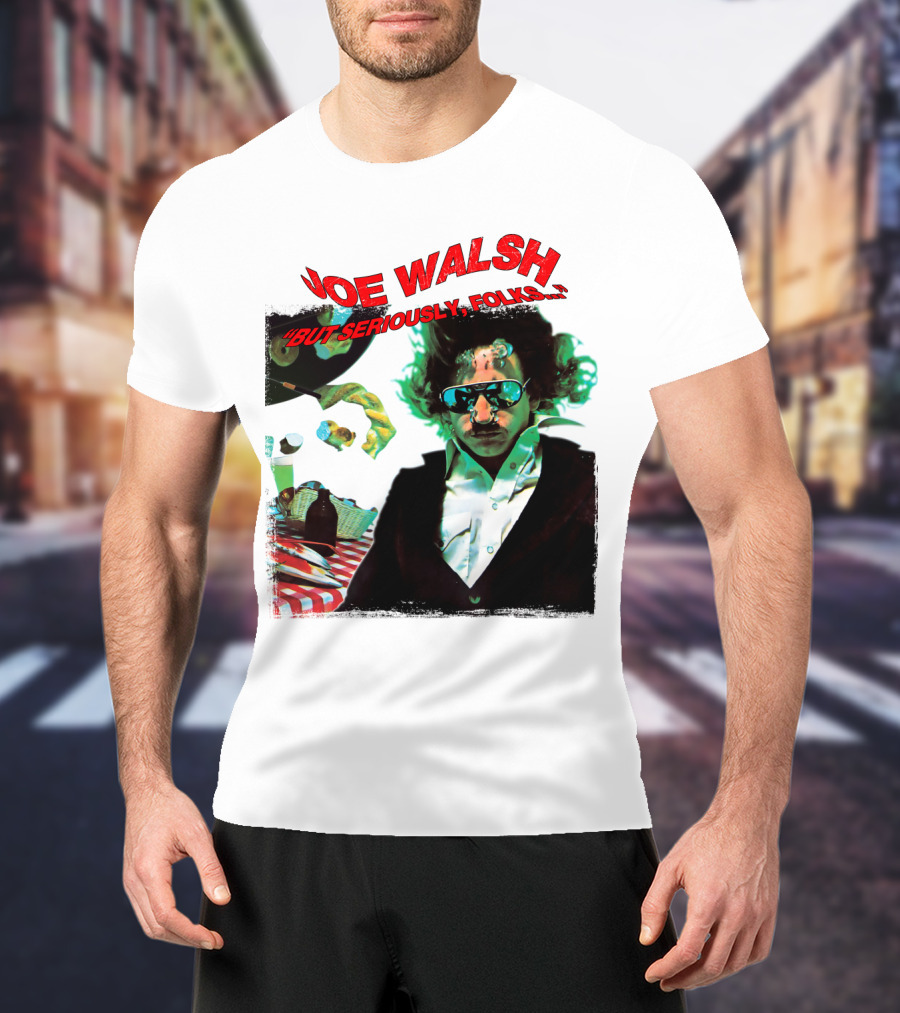 Joe Walsh But Seriously Folks T-Shirt