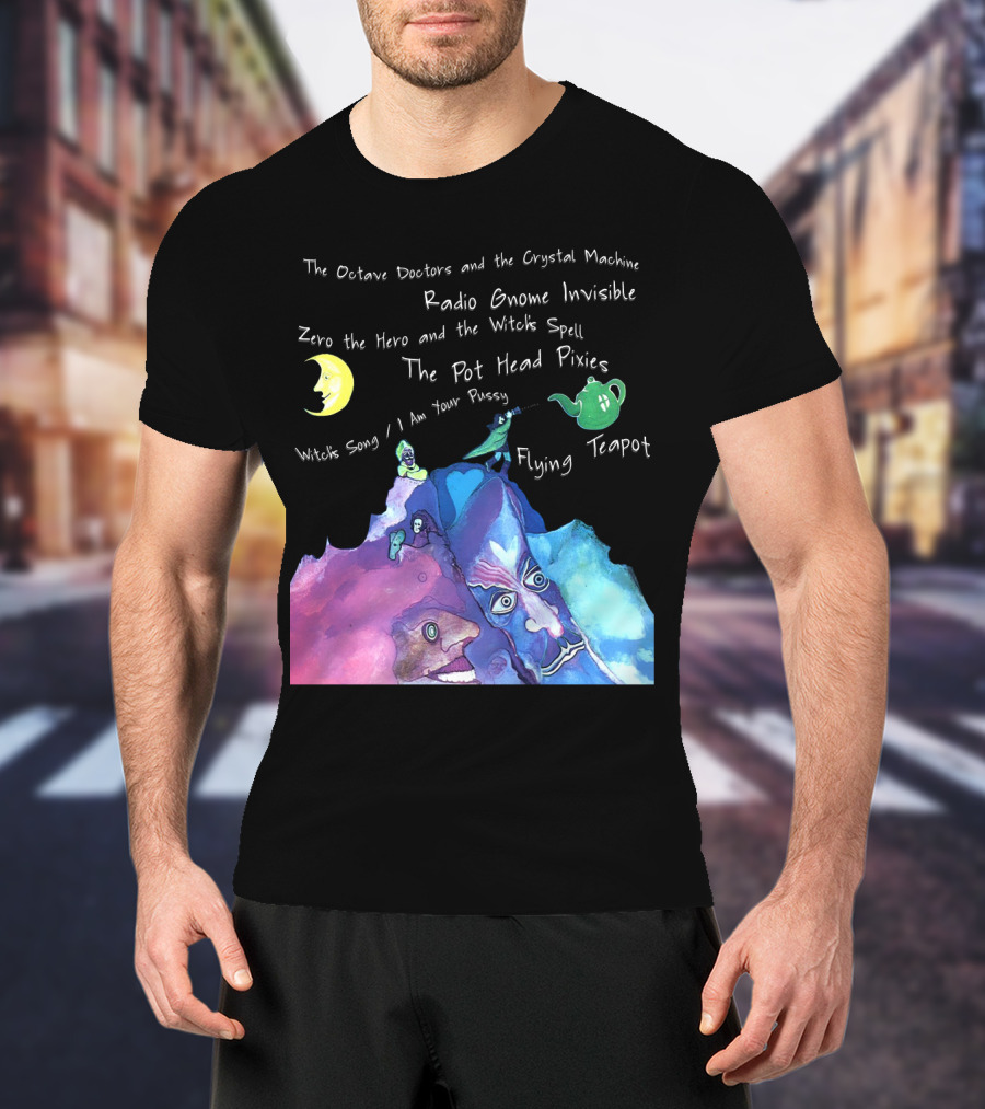 The Octave Doctors And The Crystal Machine Radio Gnome Invisible Zero The Hero And The Witch's Spell The Pot Head Pixies Witch's Song Flying Teapot T-Shirt