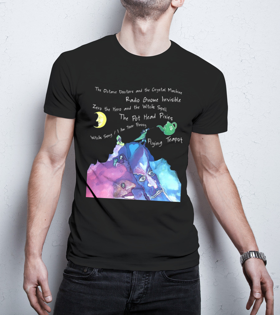 The Octave Doctors And The Crystal Machine Radio Gnome Invisible Zero The Hero And The Witch's Spell The Pot Head Pixies Witch's Song Flying Teapot T-Shirt