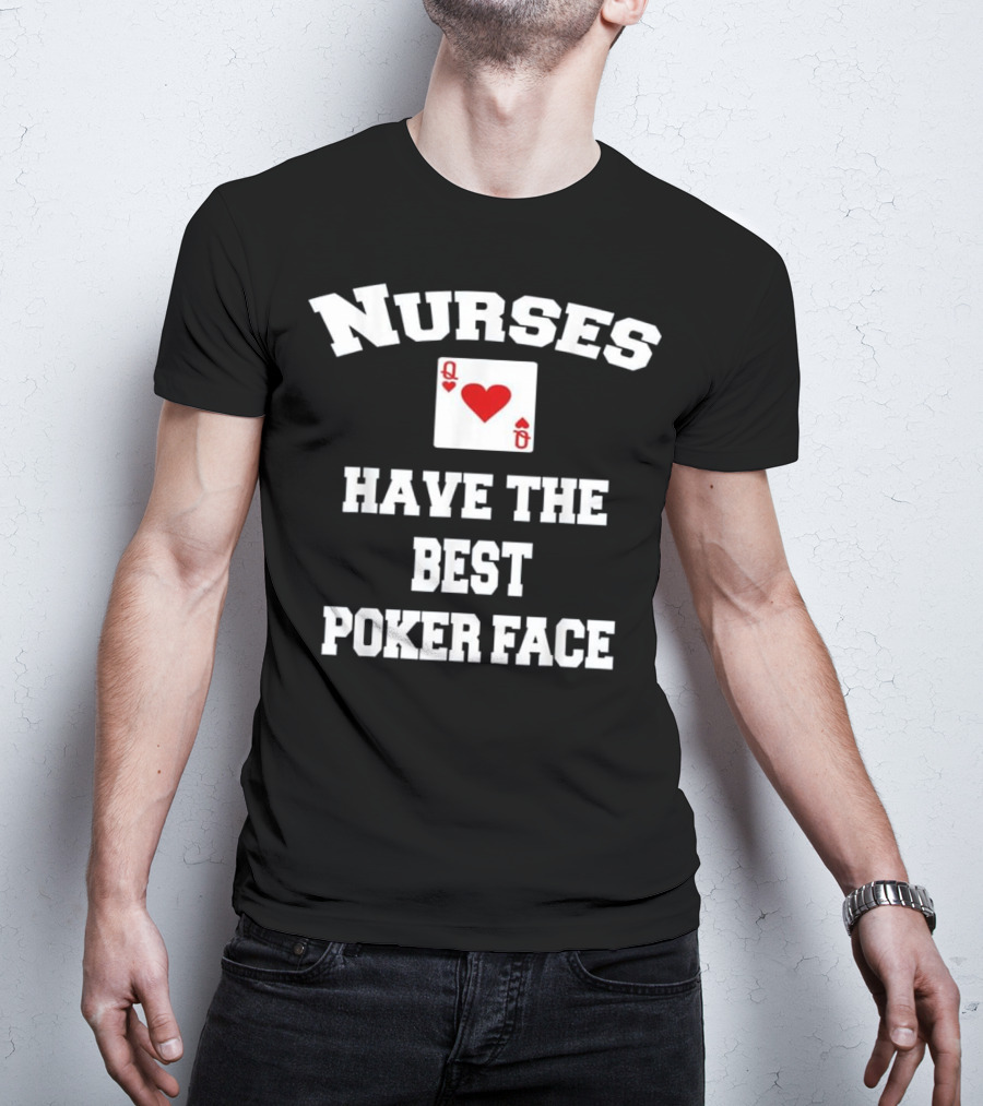Nurses Have The Best Poker Face Queen Of Hearts Card T-Shirt