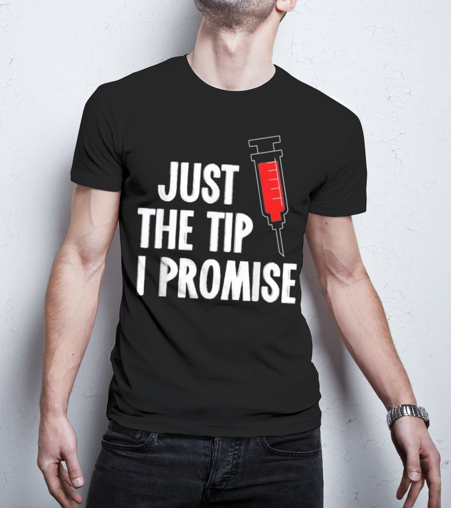Just The Tip I Promise Nurses Week Syringe T-Shirt