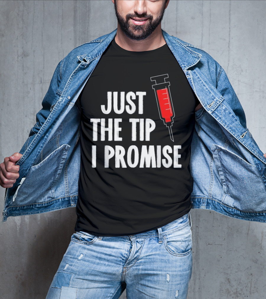 Just The Tip I Promise Nurses Week Syringe T-Shirt