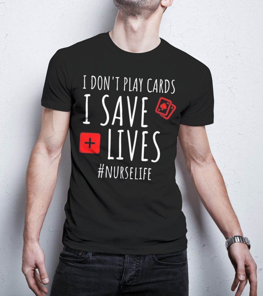 I Don't Play Cards I Save Lives Nurse Life Playing Cards Icon Red Cross T-Shirt