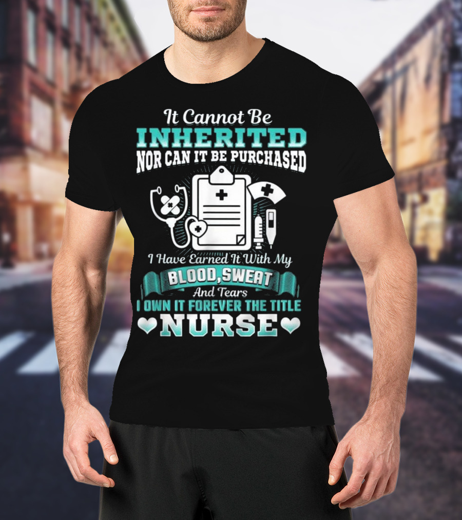 Nursing School Graduation RN LPN Earned With Blood Sweat And Tears Forever The Title Nurse T-Shirt