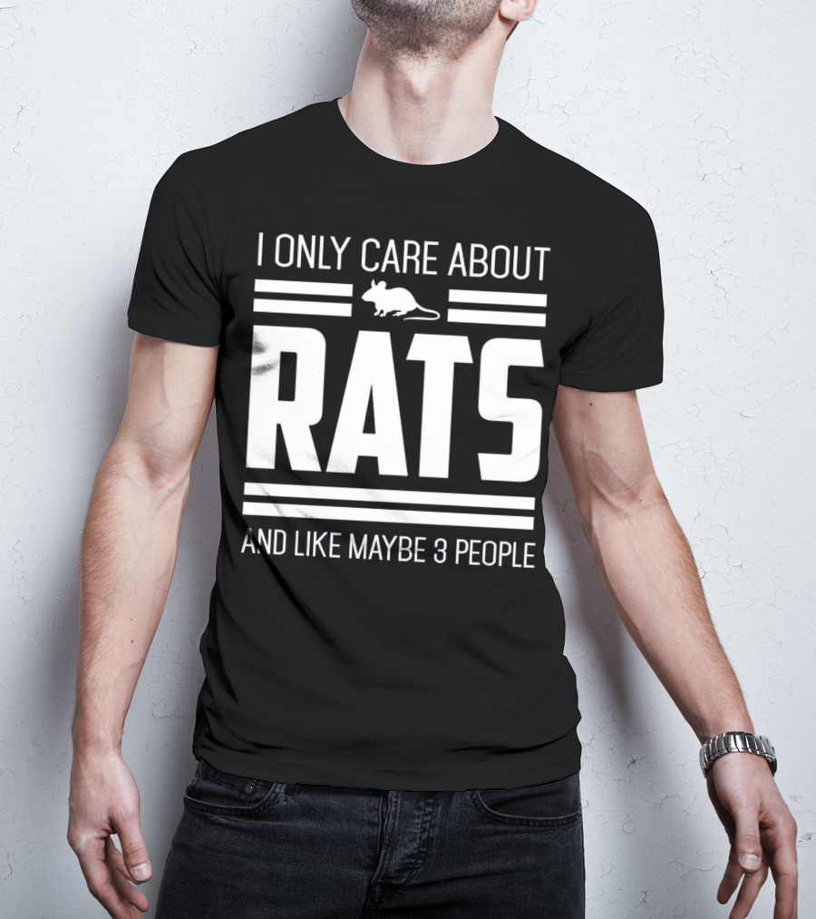I Only Care About Rats And Like Maybe 3 People Funny Pet Rat Or Mouse Humor T-Shirt