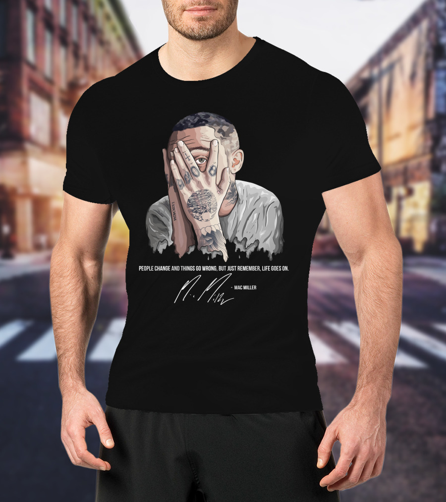 People Change Mac Miller Life Goes On T-Shirt