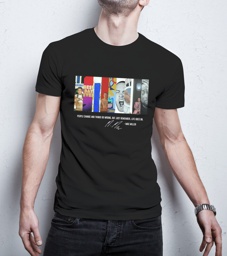 Mac Miller Best Day Ever People Change Life Goes On T-Shirt