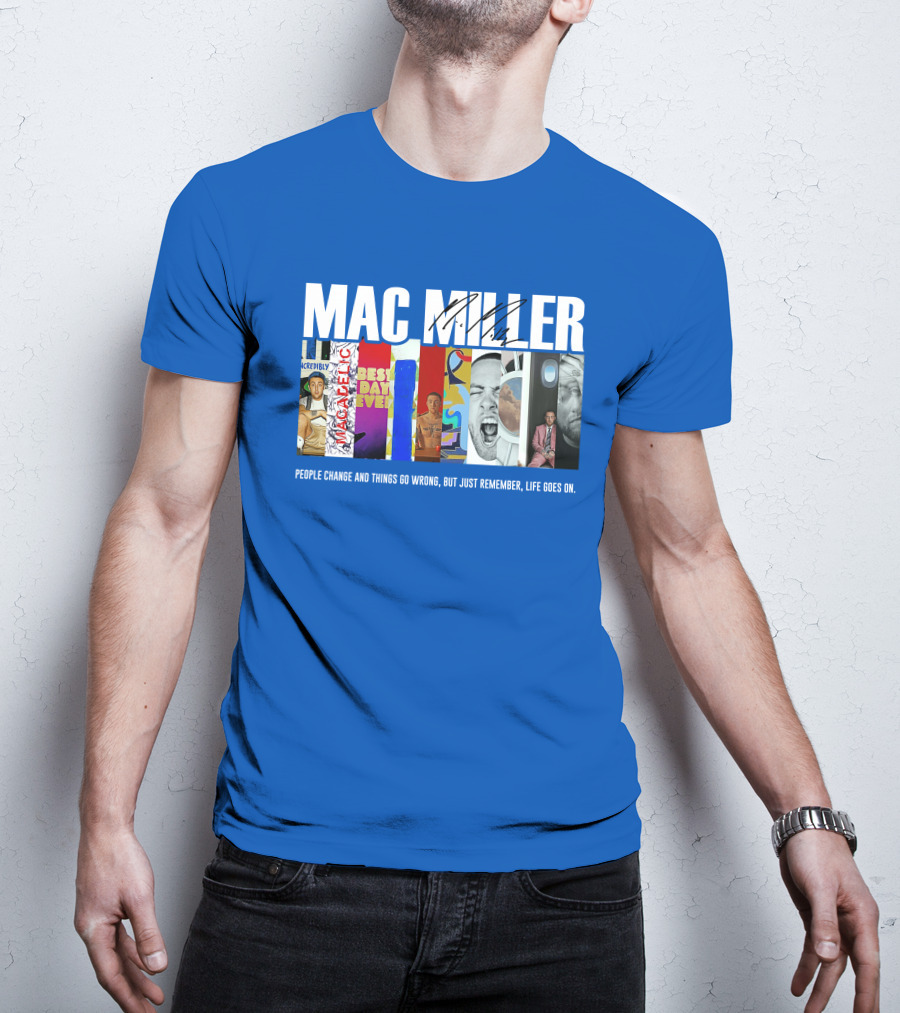 Mac Miller Best Day Ever People Change And Things Go Wrong Life Goes On T-Shirt