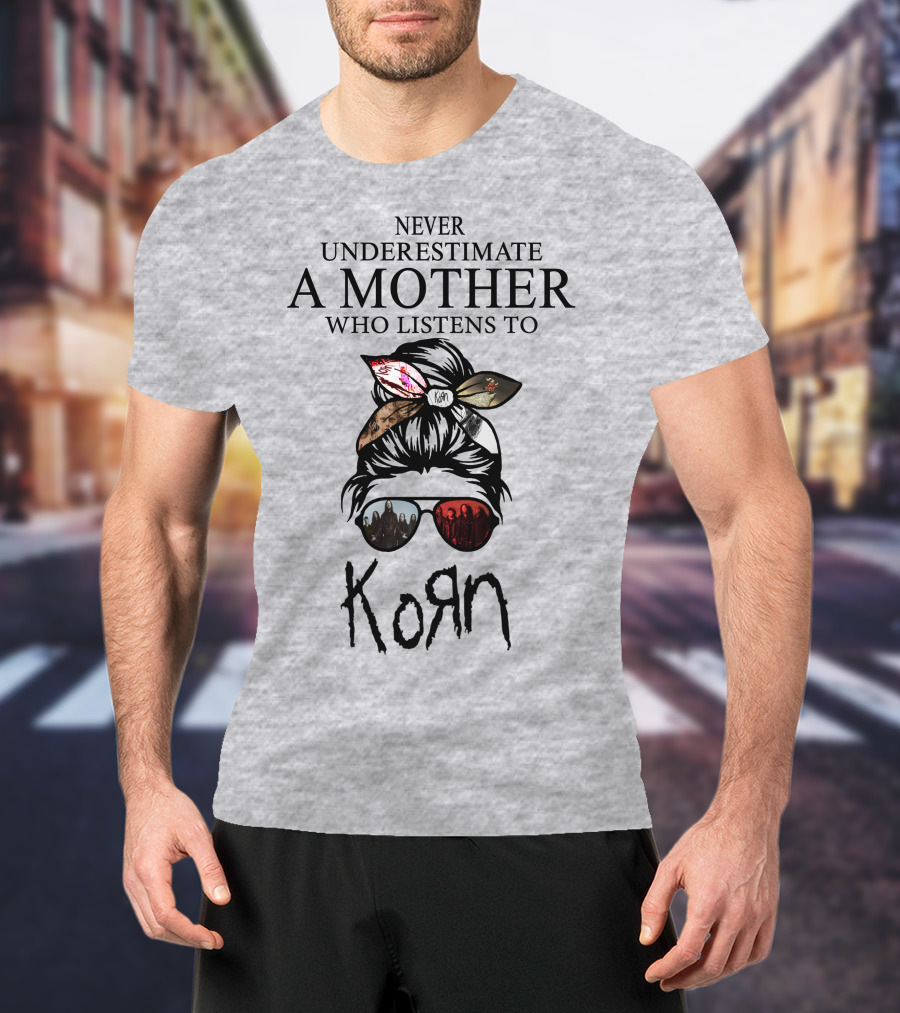 Never Underestimate A Mother Who Listens To Korn T-Shirt