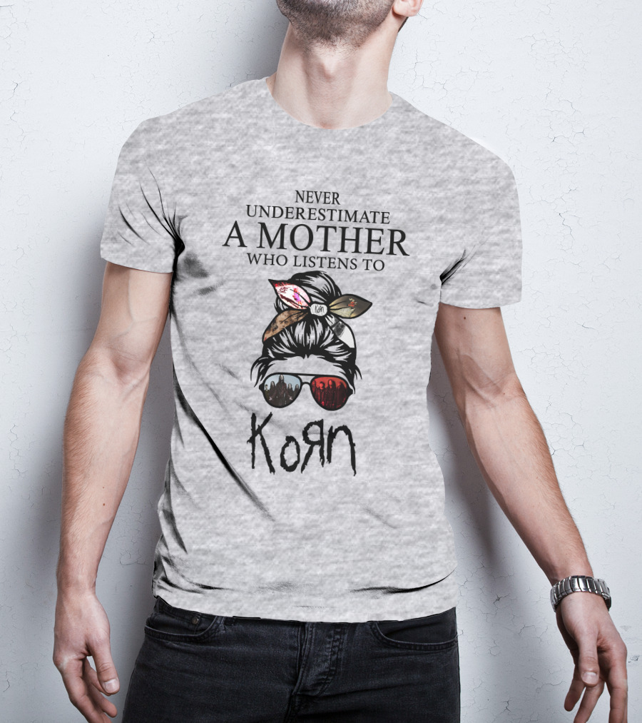 Never Underestimate A Mother Who Listens To Korn T-Shirt