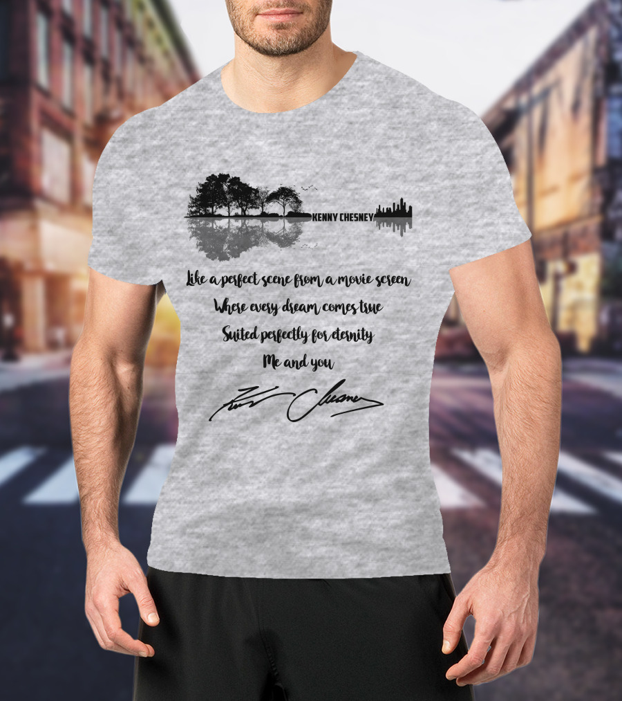 Kenny Chesney Perfect Scene Movie Screen Dream Eternity Me And You T-Shirt