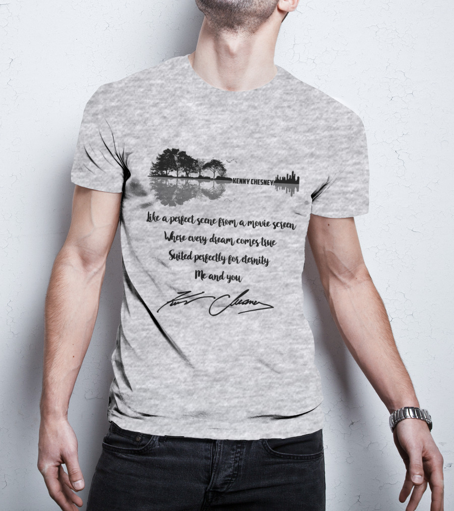 Kenny Chesney Perfect Scene Movie Screen Dream Eternity Me And You T-Shirt