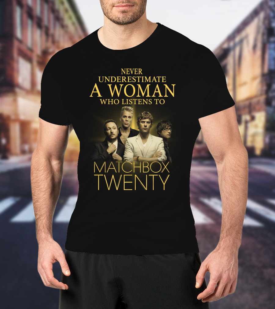 Never Underestimate A Woman Who Listens To Matchbox Twenty T-Shirt