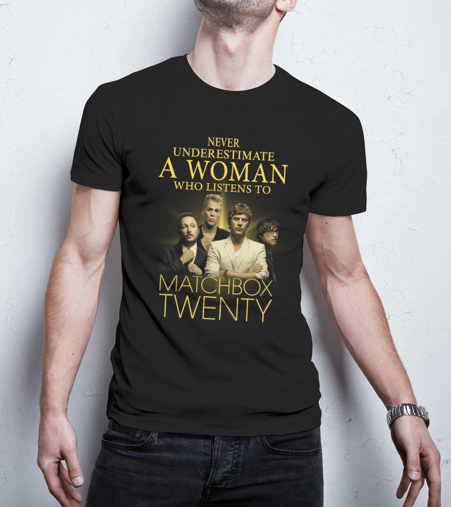 Never Underestimate A Woman Who Listens To Matchbox Twenty T-Shirt