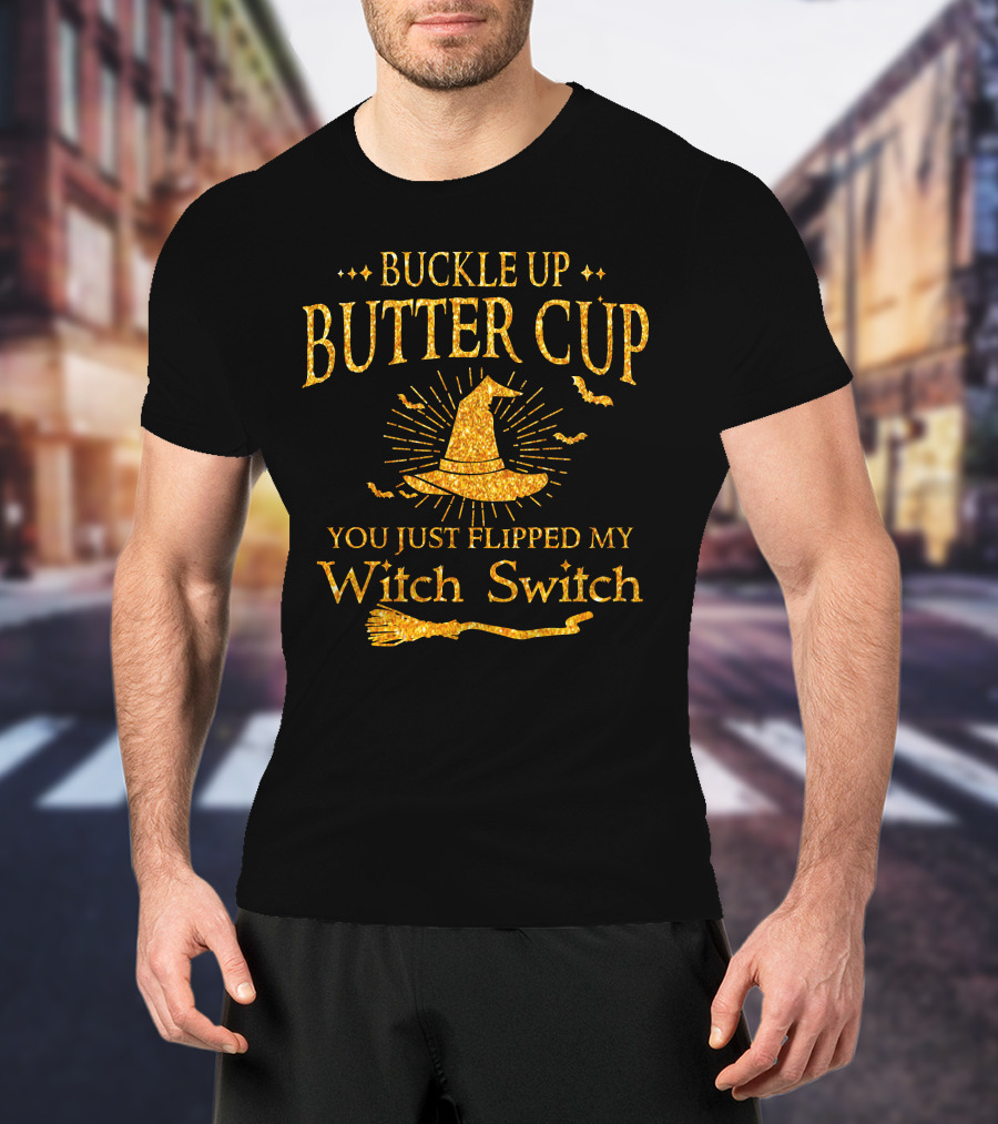 Buckle Up Buttercup You Just Flipped My Witch Switch Halloween Special Gift T-Shirt