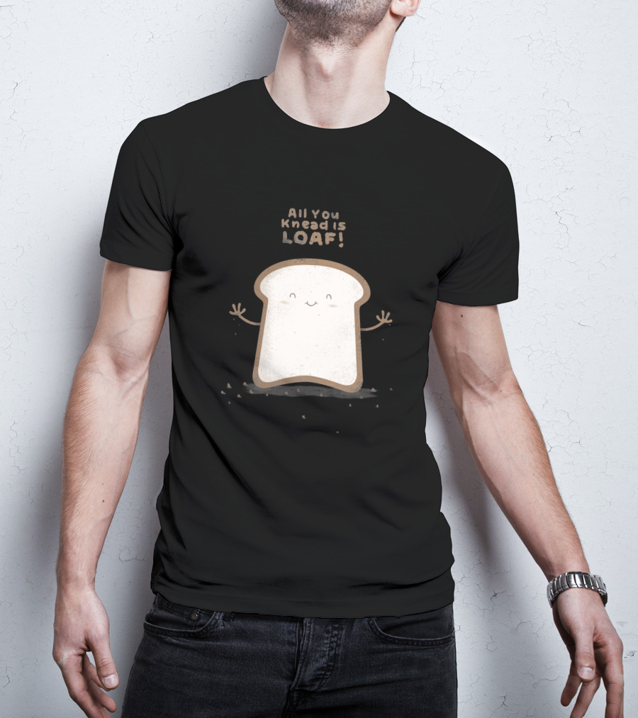 All You Knead Is Loaf Happy Bread Slice 143513 T-Shirt